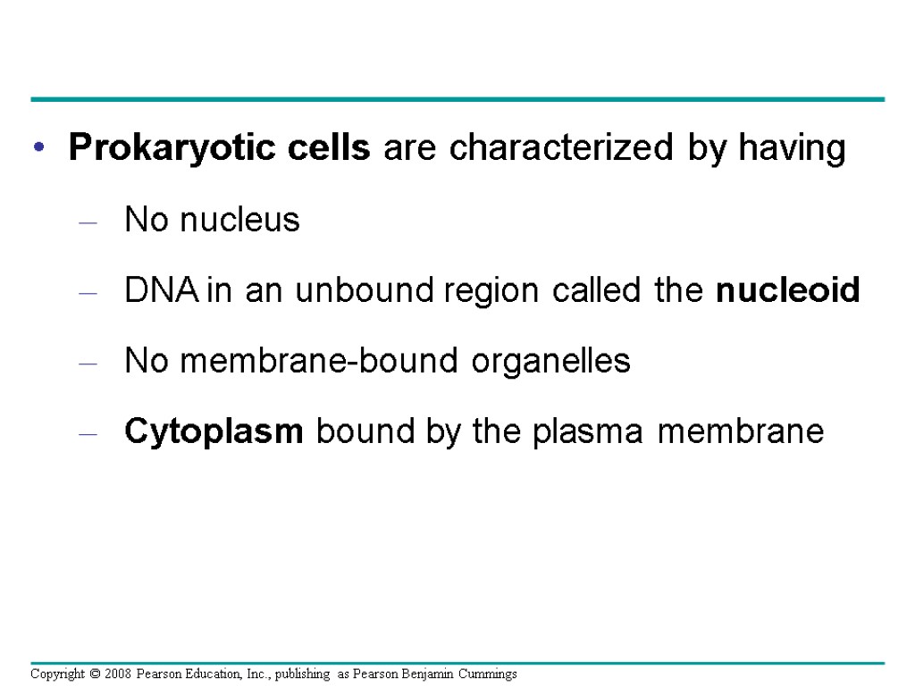 Prokaryotic cells are characterized by having No nucleus DNA in an unbound region called